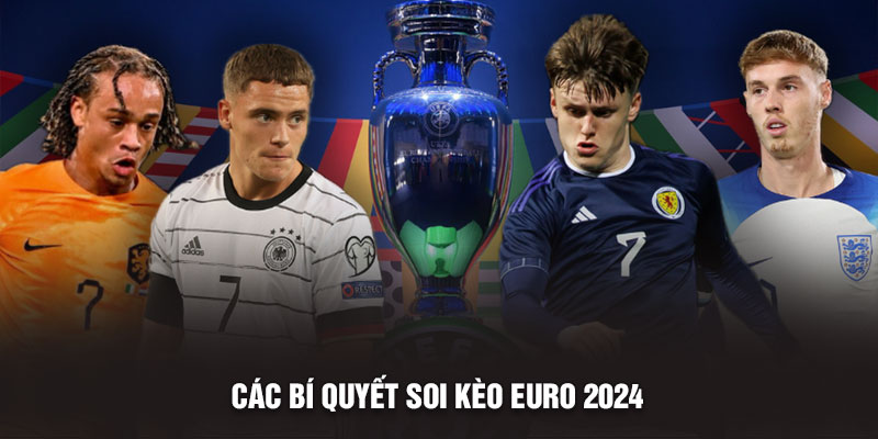 Các bí quyết soi kèo Euro 2024