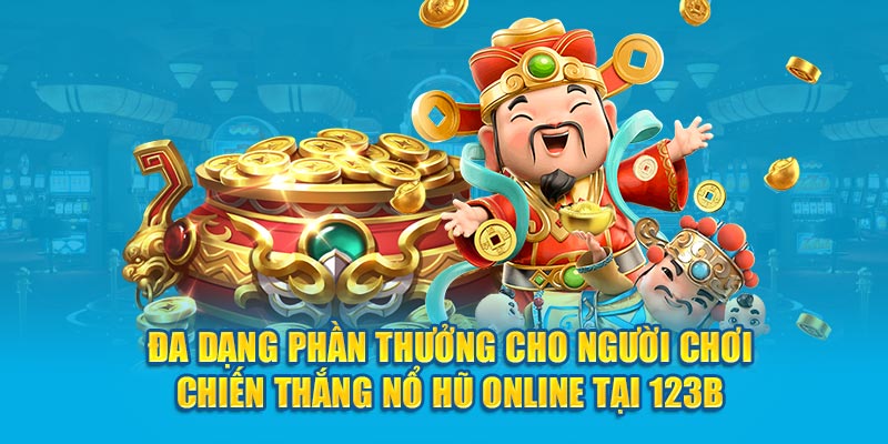 Đa dạng phần thưởng cho người chơi chiến thắng nổ hũ online tại 123B