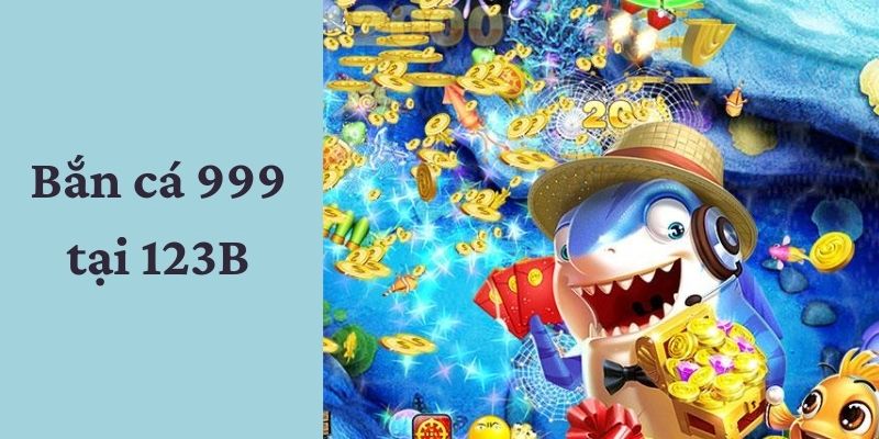 Giới thiệu game săn cá 999 tại nhà cái 