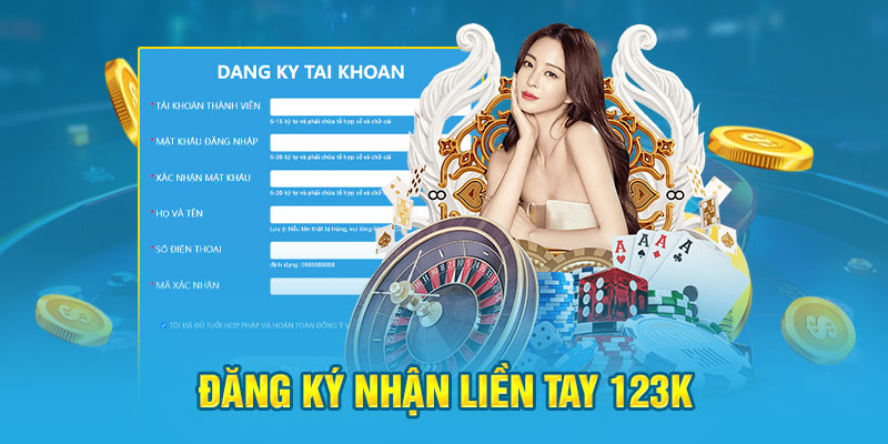 Đăng ký nhận liền tay 123K