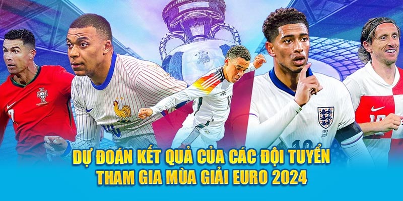 123B dự đoán đội nào sẽ vô địch giải Euro Cup 2024