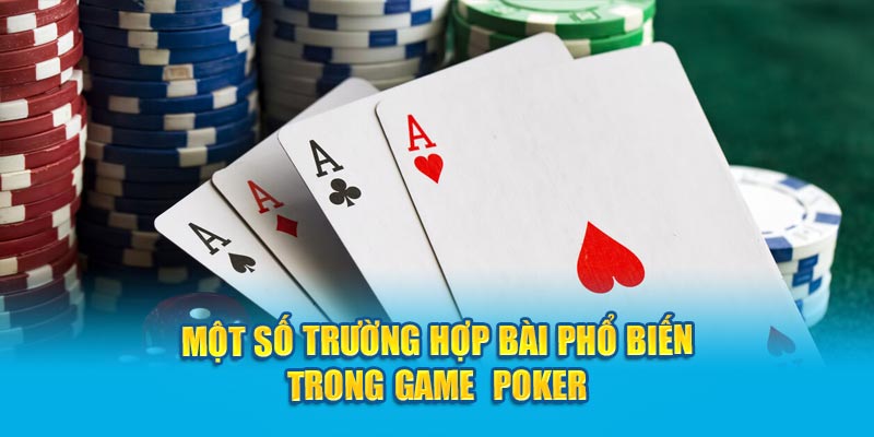                           Một số trường hợp bài phổ biến trong game  Poker 