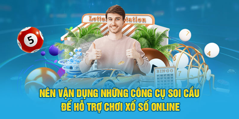 Nên vận dụng những công cụ soi cầu để hỗ trợ chơi xổ số online