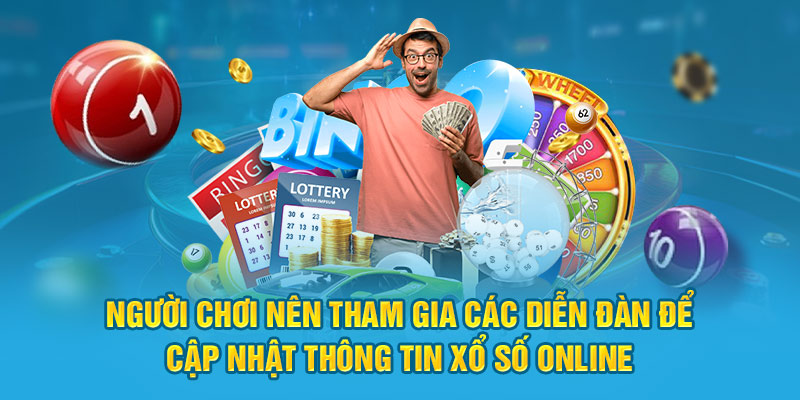 Người chơi nên tham gia các diễn đàn để cập nhật thông tin xổ số online