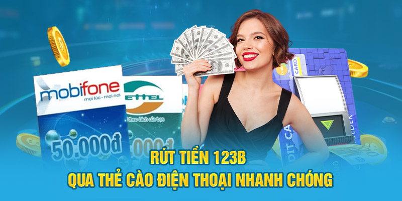 Rút Tiền 123B qua thẻ cào điện thoại nhanh chóng