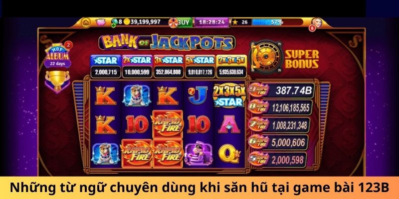 Những từ ngữ chuyên dùng khi Săn Hũ tại game bài 123B