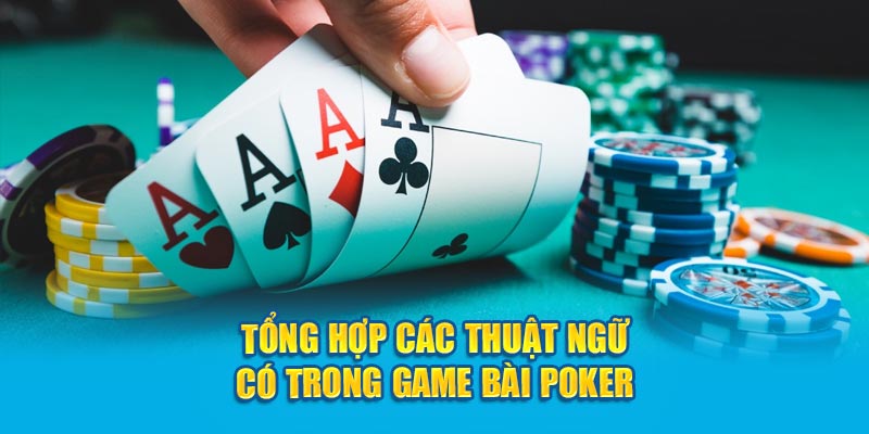 Tổng hợp các thuật ngữ có trong game bài Poker 