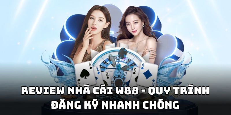 Review nhà cái W88 - Quy trình đăng ký nhanh chóng