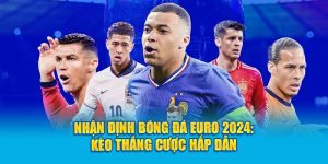Nhận Định Bóng Đá Euro 2024